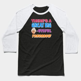 There's a Great Big BEAutiful Tomorrow Baseball T-Shirt